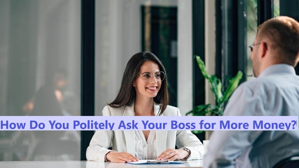 How Do You Politely Ask Your Boss for More Money?